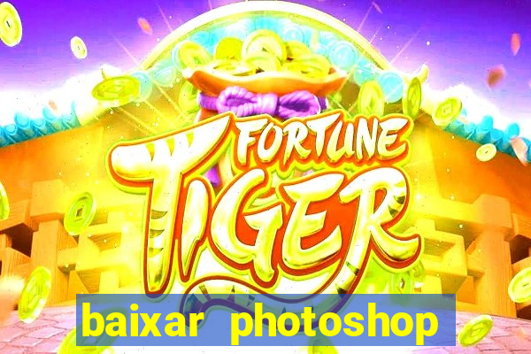 baixar photoshop beta crackeado